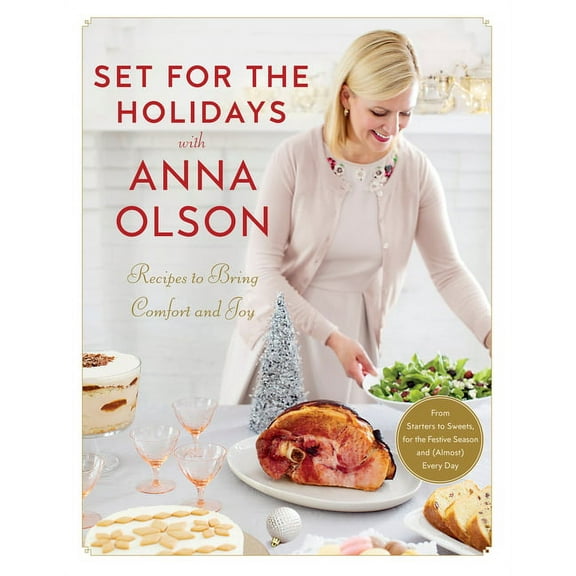Set for the Holidays with Anna Olson: Recipes to Bring Comfort and Joy: From Starters to Sweets, for the Festive Season , (Hardcover)