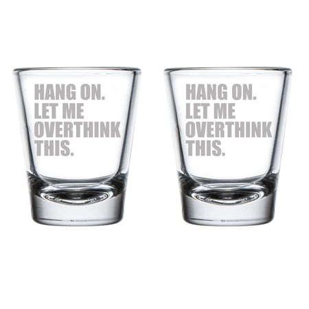 Set of 2 Shot Glasses 1.75oz Shot Glass Hang On Let Me Overthink This Funny