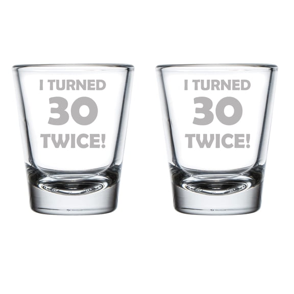 Set of 2 Shot Glasses 1.75oz Shot Glass I Turned 30 Twice 60th Birthday Funny