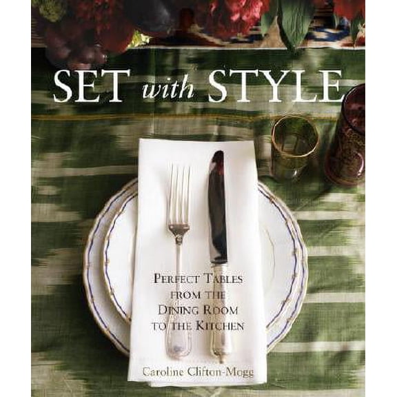 Set with Style : Perfect Tables from the Dining Room to the Kitchen