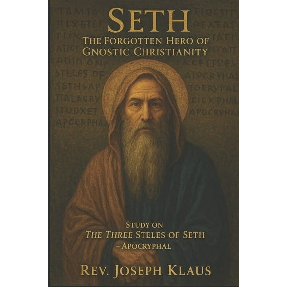 Seth: The Forgotten Hero of Gnostic Christianity: Study on The Three Steles of Seth - Apocryphal, (Paperback)