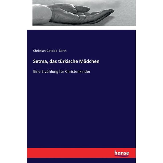 Setma, das türkische Mädchen: Eine Erzählung für Christenkinder, (Paperback)
