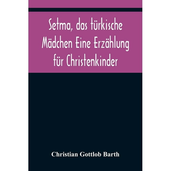 Setma, das türkische Mädchen Eine Erzählung für Christenkinder, (Paperback)