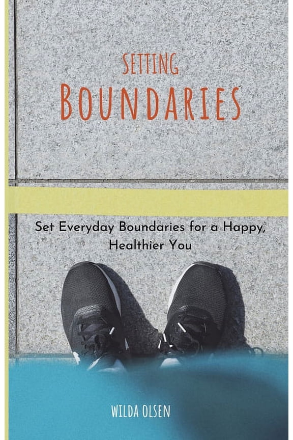 Setting Boundaries: Set Everyday Boundaries for a Happy, Healthier You (Paperback)