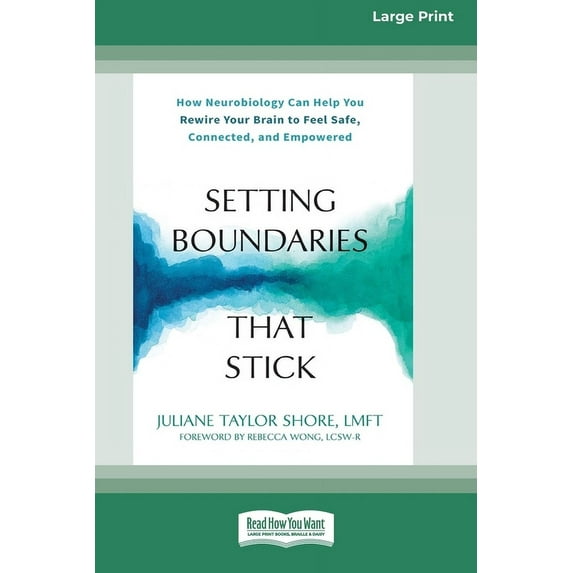 Setting Boundaries That Stick: How Neurobiology Can Help You Rewire Your Brain to Feel Safe, Connected, and Empowered (1, (Paperback)