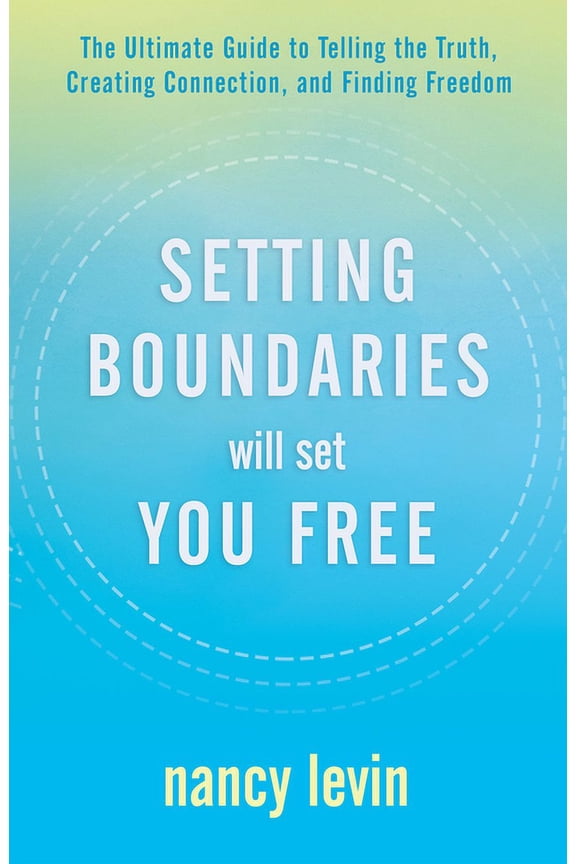 Setting Boundaries Will Set You Free: The Ultimate Guide to Telling the Truth, Creating Connection, and Finding Freedom, (Paperback)