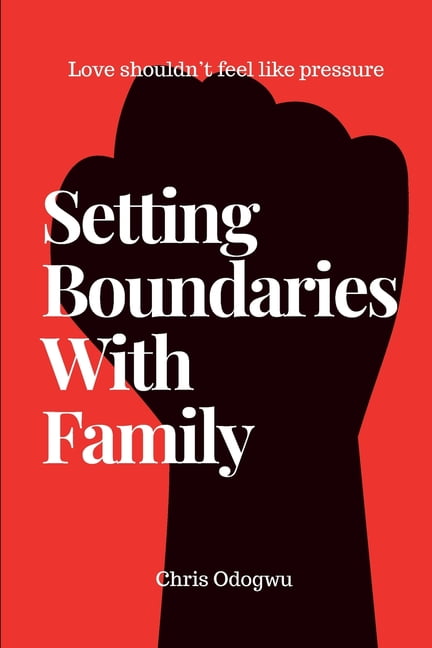 Setting Boundaries With Family: A Practical Guide to Overcoming Guilt When Setting Boundaries With Family, (Paperback)