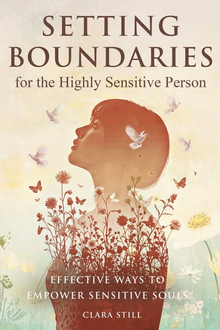 Setting Boundaries for the Highly Sensitive Person: Effective Ways to Empower Sensitive Souls, (Paperback)
