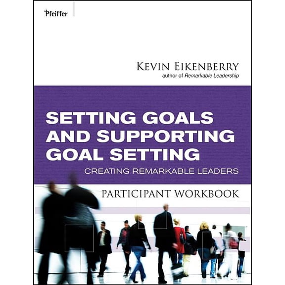 Setting Goals and Supporting Goal Setting Participant Workbook: Creating Remarkable Leaders, (Paperback)