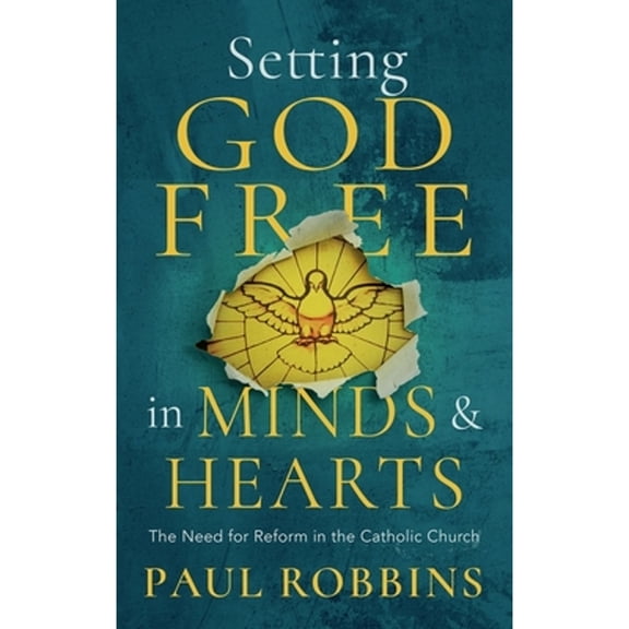 Pre-Owned Setting God Free in Catholic Hearts and Minds: The Need for Reform (Paperback) 1782183914 9781782183914