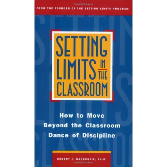 Pre-Owned Setting Limits in the Classroom: How to Move Beyond the Classroom Dance of Discipline (Paperback) 0761500332 9780761500339