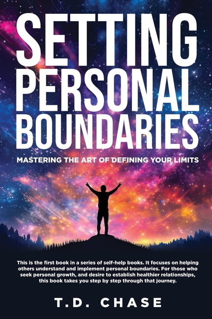 Setting Personal Boundaries: Mastering The Art Of Defining Your Limits, (Paperback)