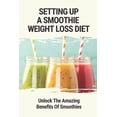 thumbnail image 1 of Setting Up A Smoothie Weight Loss Diet: Unlock The Amazing Benefits Of Smoothies: Healthy Smoothies (Paperback), 1 of 1