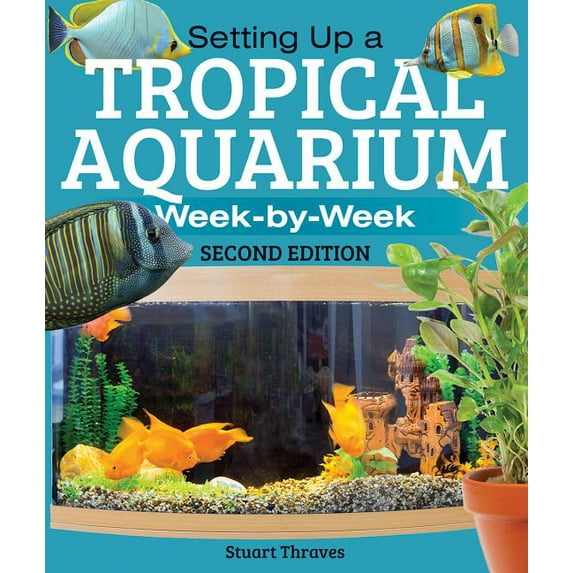 Setting Up a Tropical Aquarium: Week by Week (Paperback)