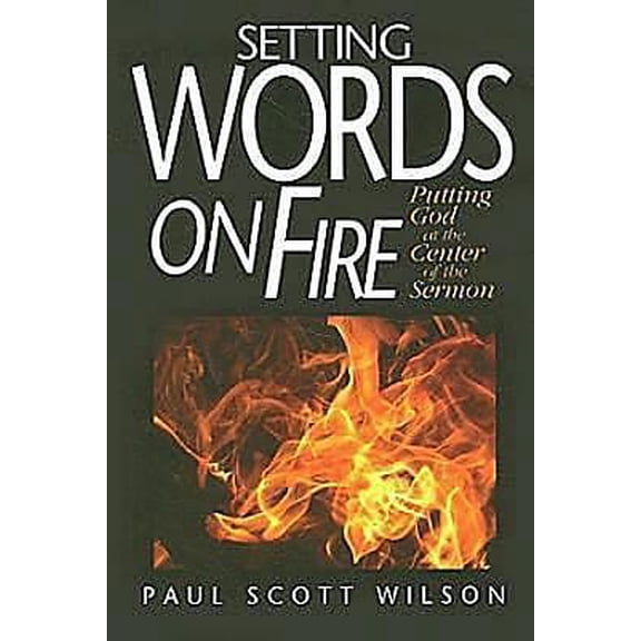 Pre-Owned Setting Words on Fire: Putting God at the Center of the Sermon (Paperback) 0687647185 9780687647187