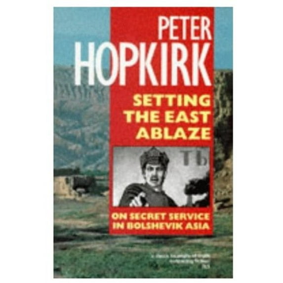 Pre-Owned Setting the East Ablaze: On Secret Service in Bolshevik Asia (Paperback) 0192851667 9780192851666