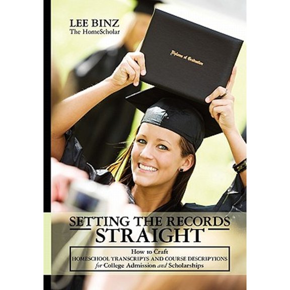 Pre-Owned Setting the Records Straight: How to Craft Homeschool Transcripts and Course Descriptions for College Admission and Scholarships, 9781449583552, 1449583555, Paperback,