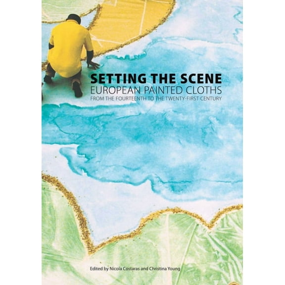 Setting the Scene: European Painted Cloths from the Fourteenth to the Twenty-First Century, (Paperback)