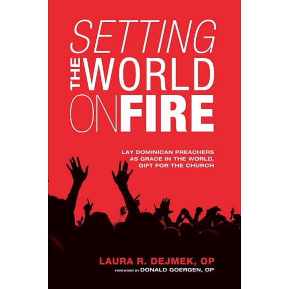 Setting the World on Fire: Lay Dominican Preachers as Grace in the World, Gift for the Church (Paperback)