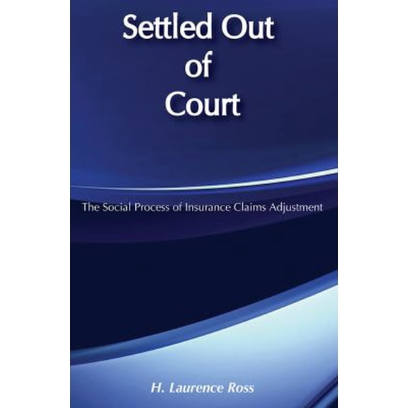 Pre-Owned Settled Out of Court: The Social Process of Insurance Claims Adjustments (Paperback) 0202302962 9780202302966