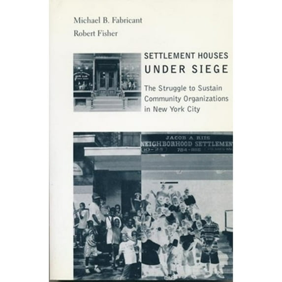 Pre-Owned Settlement Houses Under Siege: The Struggle to Sustain Community Organizations in New York (Hardcover 9780231119306) by Michael Fabricant, Robert Fisher