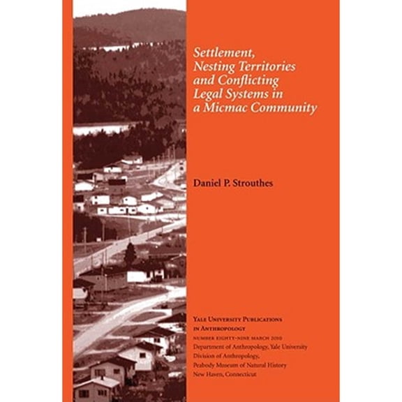Pre-Owned Settlement, Nesting Territories and Conflicting Legal Systems in a Micmac Community: Vol. (Paperback 9780913516256) by Daniel P Strouthes