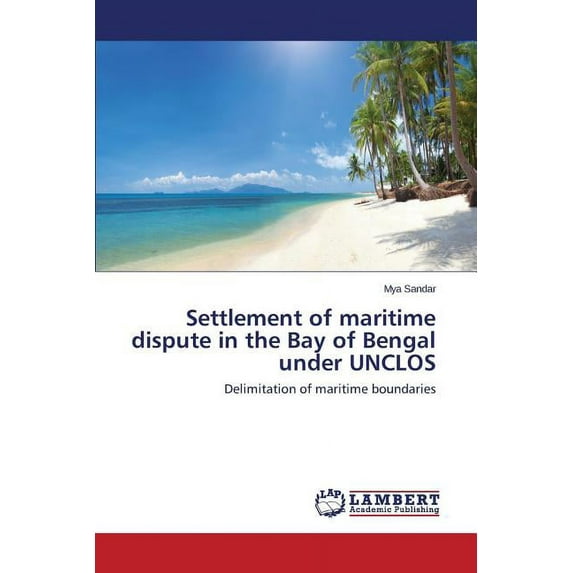 Settlement of maritime dispute in the Bay of Bengal under UNCLOS (Paperback)
