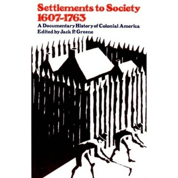 Pre-Owned Settlements to Society, 1607 - 1763 : A Documentary History of Colonial America (Paperback) 9780393092325
