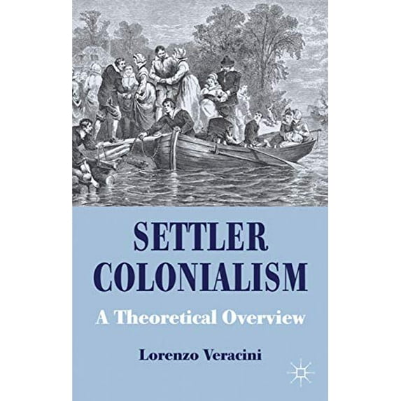 Pre-Owned Settler Colonialism: A Theoretical Overview (Cambridge Imperial and Post-Colonial Studies)
