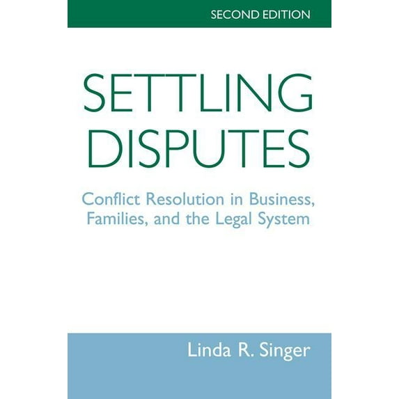 Settling Disputes: Conflict Resolution In Business, Families, And The Legal System, (Paperback)
