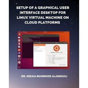 Setup of a Graphical User Interface Desktop for Linux Virtual Machine on Cloud Platforms, (Paperback)