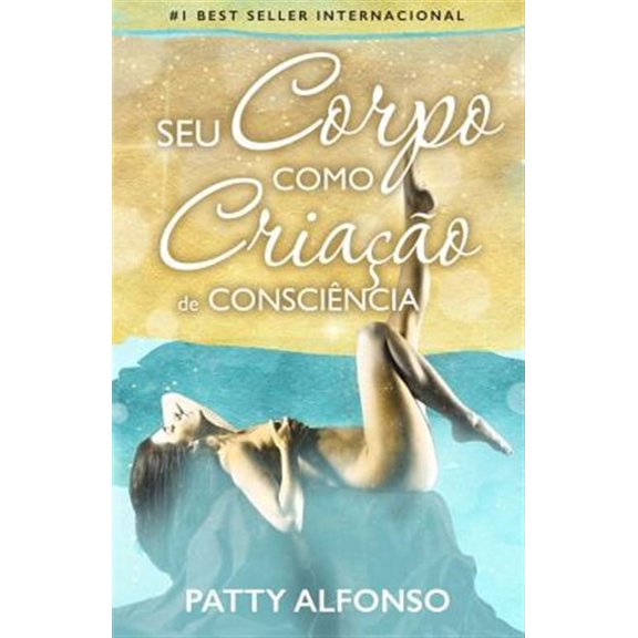 Seu Corpo Como Cria??o De Consci?ncia