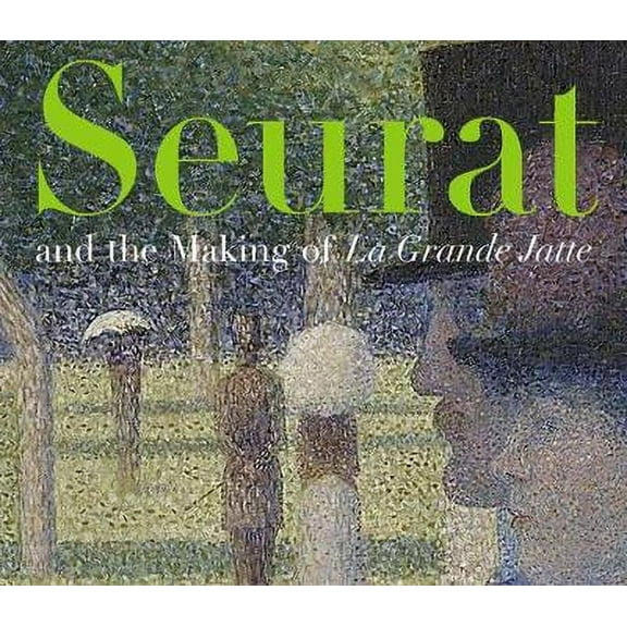 Seurat and the Making of La Grande Jatte (Edition 1) (Paperback)