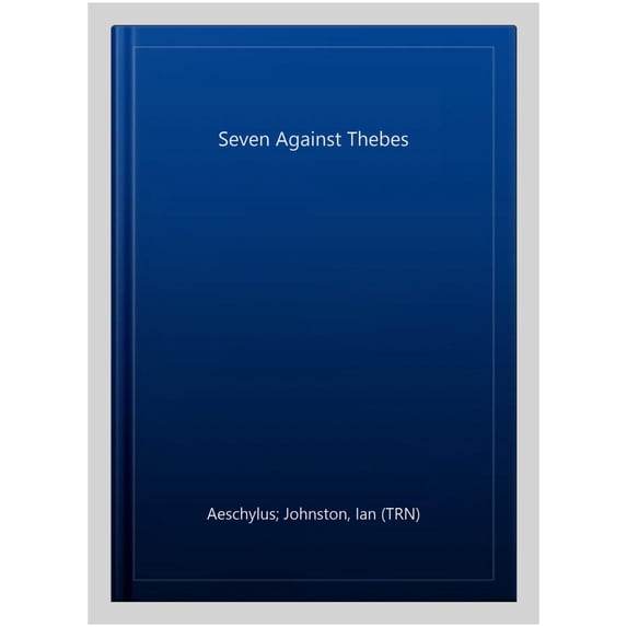 Pre-Owned Seven Against Thebes-A New Translation for Students, Teachers and Readers of Greek Drama (Unknown) 193523854X 9781935238546