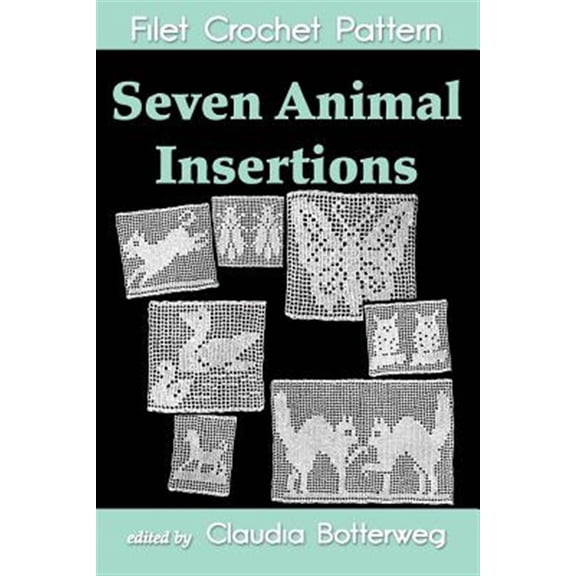 Seven Animal insertions Filet Crochet Pattern: Complete Instructions and Chart (Paperback)