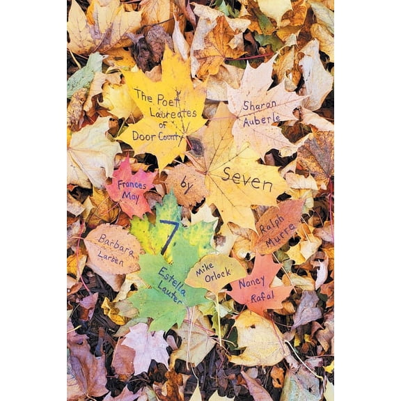Seven By 7, The Door County Poet Laureates, (Paperback)