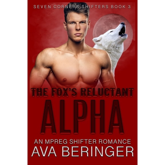 Seven Corners Shifters: The Fox's Reluctant Alpha : An Mpreg Shifter Romance (Series #3) (Paperback)