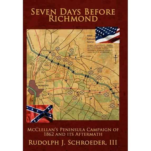 Seven Days Before Richmond: McClellan's Peninsula Campaign of 1862 and its Aftermath, (Hardcover)