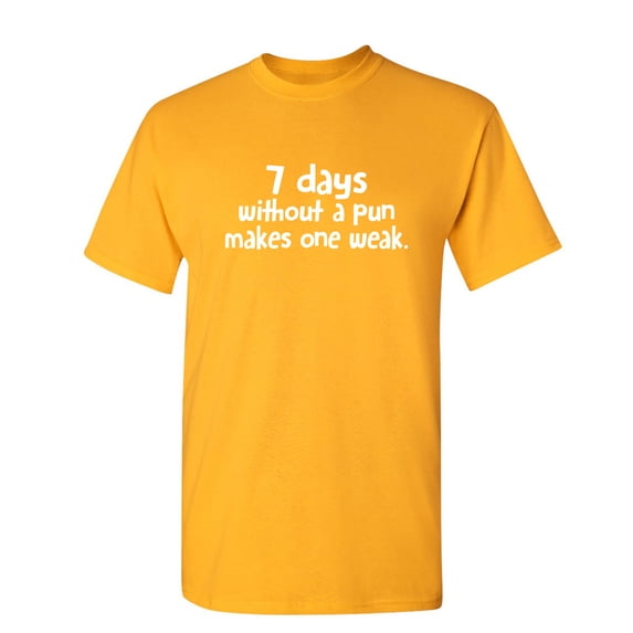 Seven Days Without a Pun Makes one Weak Graphic Funny T Shirt