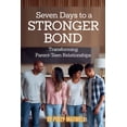 thumbnail image 1 of Seven Days to a Stronger Bond Transforming Parent-Teen Relationships, (Paperback), 1 of 1