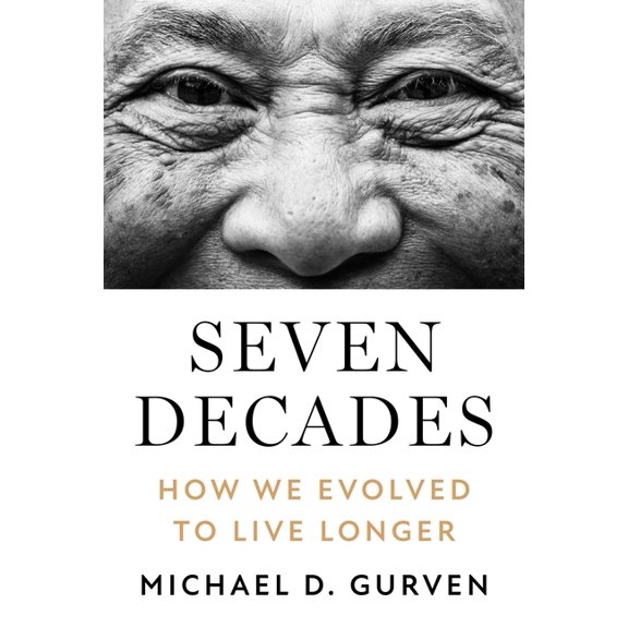 Seven Decades: How We Evolved to Live Longer, (Hardcover)