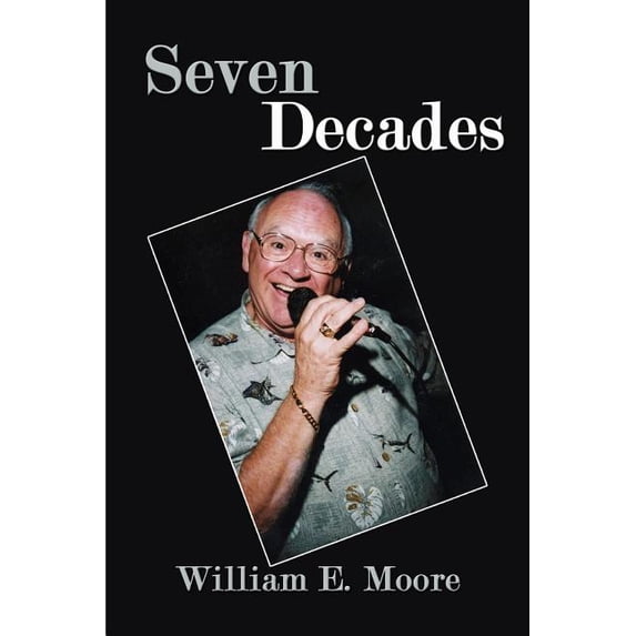 Seven Decades Paperback 1434352692 9781434352699 Bill Moore