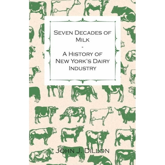 Seven Decades of Milk - A History of New York's Dairy Industry, (Paperback)