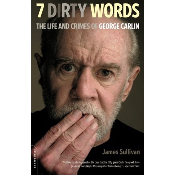 Pre-Owned Seven Dirty Words: The Life and Crimes of George Carlin (Paperback) by James Sullivan