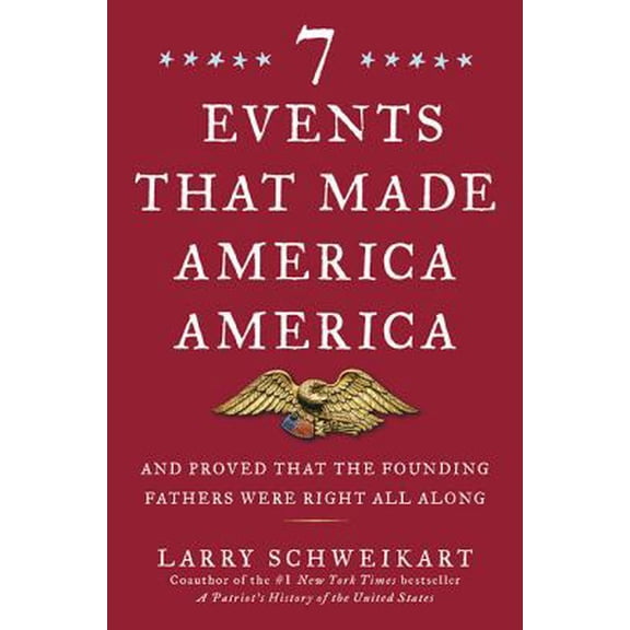 Pre-Owned Seven Events That Made America America: And Proved That the Founding Fathers Were Right All Along (Hardcover) 1595230645 9781595230645