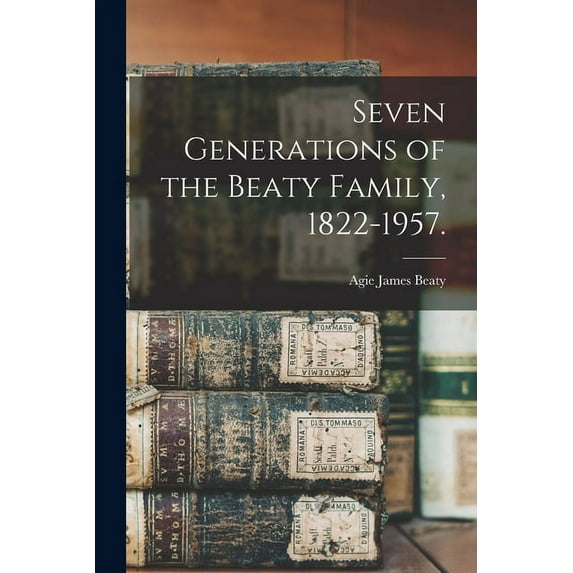 Seven Generations of the Beaty Family, 1822-1957., (Paperback)