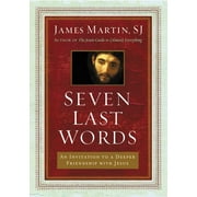 Seven Last Words: An Invitation to a Deeper Friendship with Jesus (Hardcover)