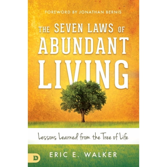 The Seven Laws of Abundant Living: Lessons Learned from the Tree of Life (Paperback) by Eric Walker, Jonathan Bernis