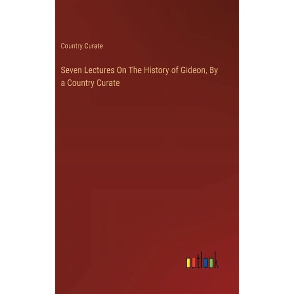 Seven Lectures On The History of Gideon, By a Country Curate, (Hardcover)