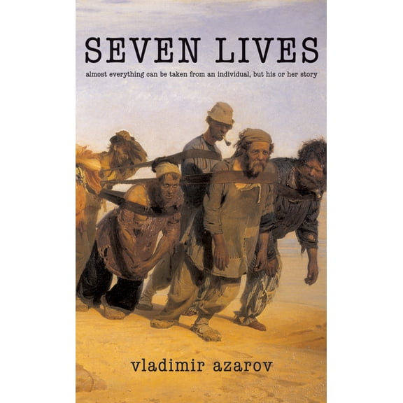 Seven Lives : Almost Everything Can Be Taken from an Individual, but His or Her Story (Paperback)